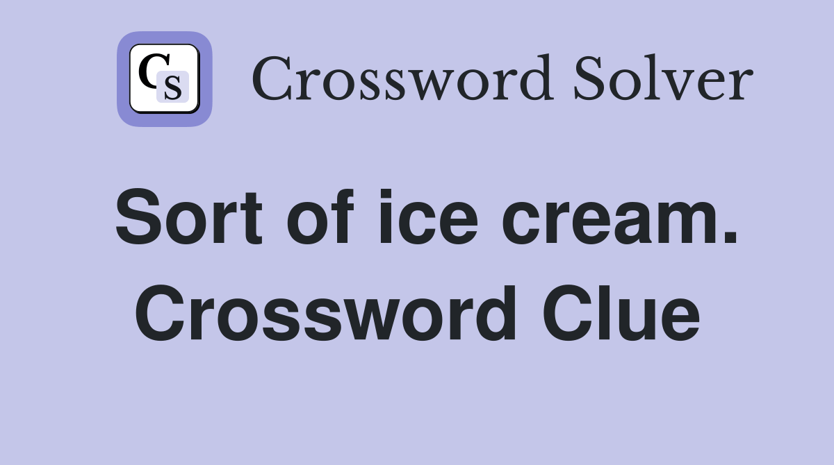 Sort of ice cream. Crossword Clue Answers Crossword Solver
